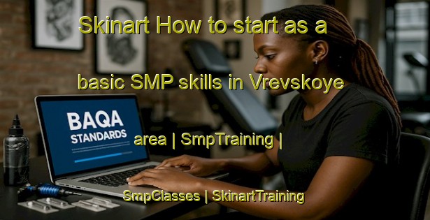 Skinart How to start as a basic SMP skills in Vrevskoye area | SmpTraining | SmpClasses | SkinartTraining-Russian Federation